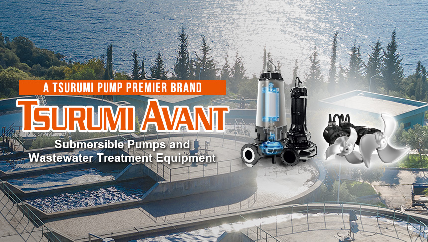 TSURUMI AVANT Submersible Pumps and Wastewater Treatment Equipment